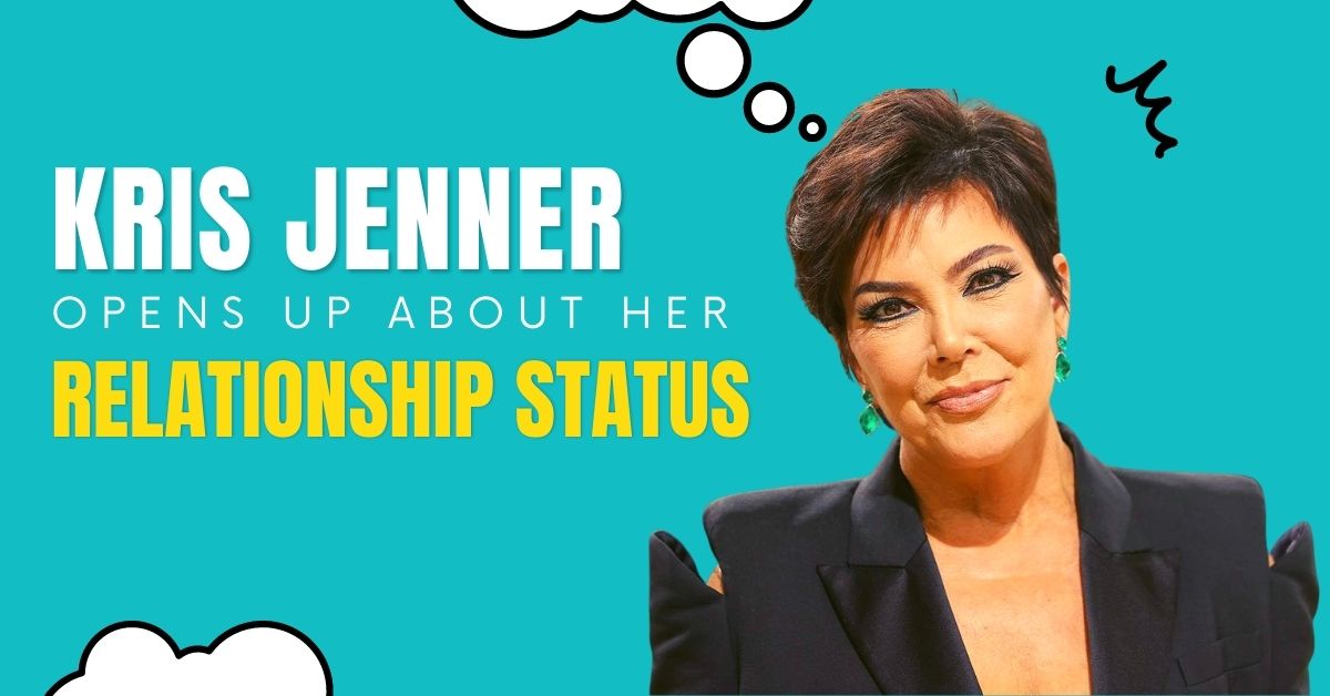 Kris Jenner Opens Up About Her Relationship Status