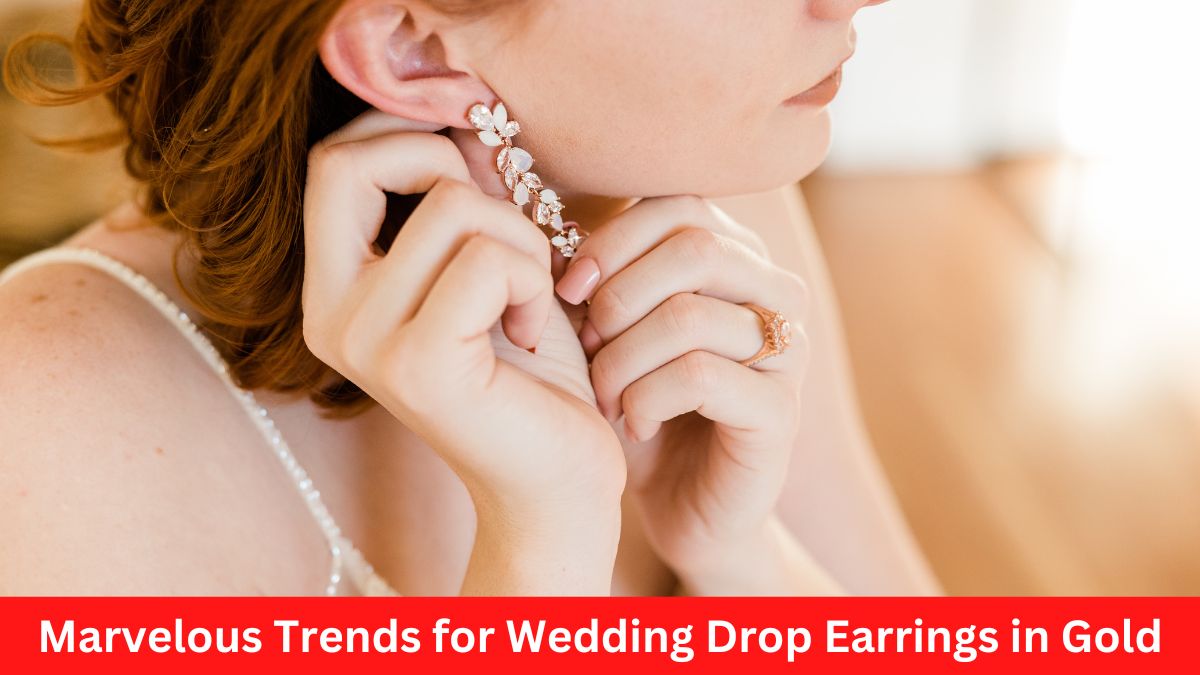 Marvelous Trends for Wedding Drop Earrings in Gold