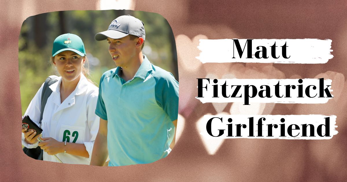 Matt Fitzpatrick Girlfriend