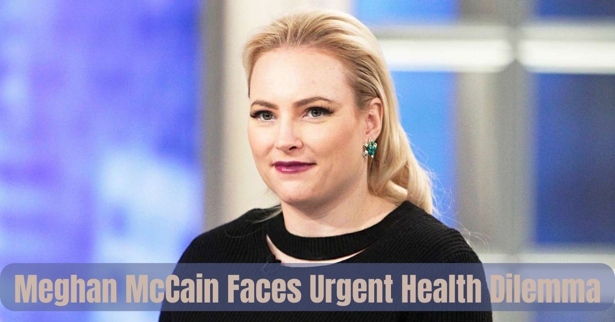 Meghan McCain Faces Urgent Health Dilemma