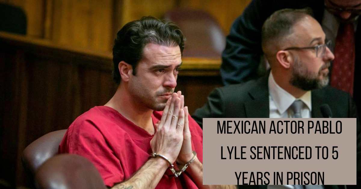 Mexican Actor Pablo Lyle Sentenced to 5 Years in Prison