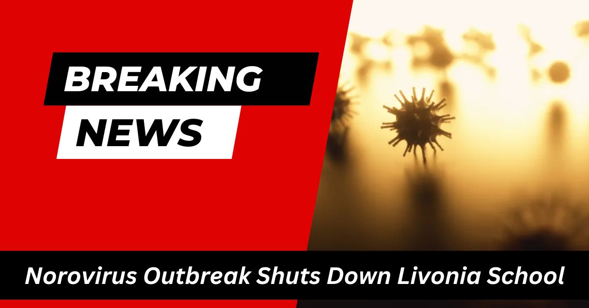 Norovirus Outbreak Shuts Down Livonia School