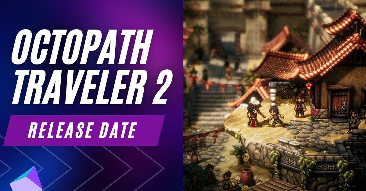 Octopath Traveler 2 Release Date