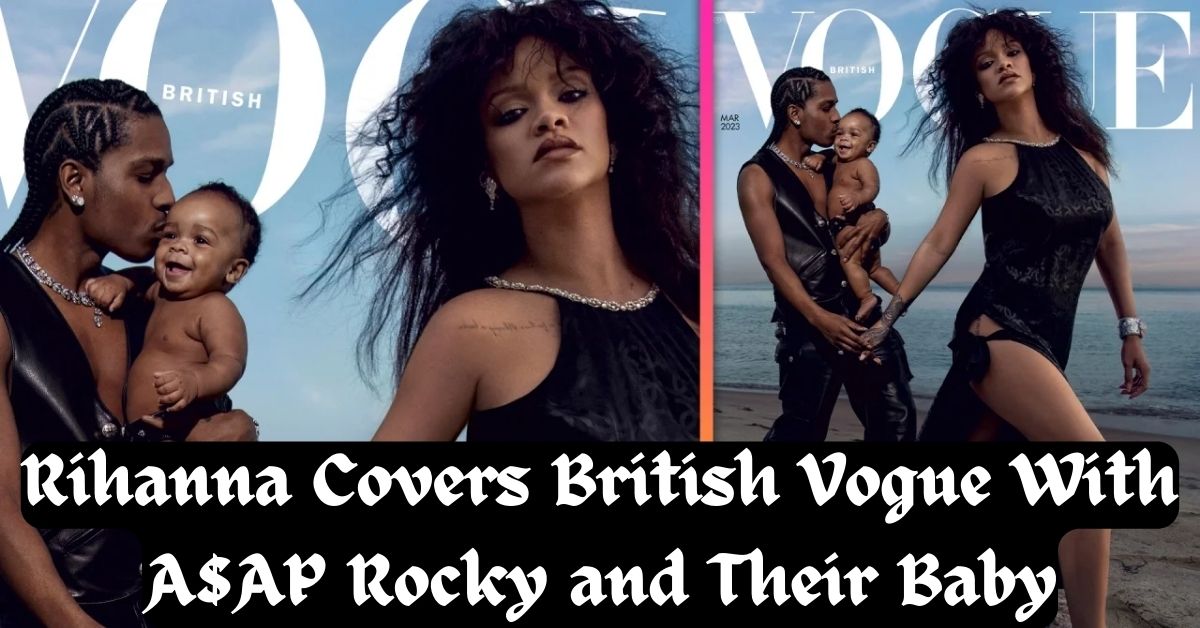 Rihanna Covers British Vogue With A$AP Rocky and Their Baby