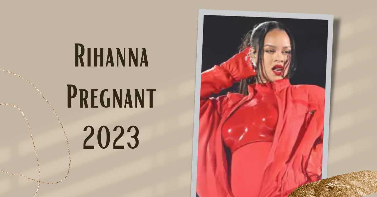 Rihanna Pregnant 2023