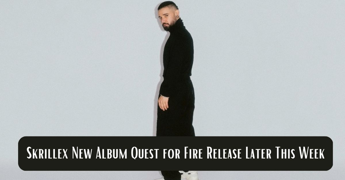 Skrillex New Album Quest for Fire