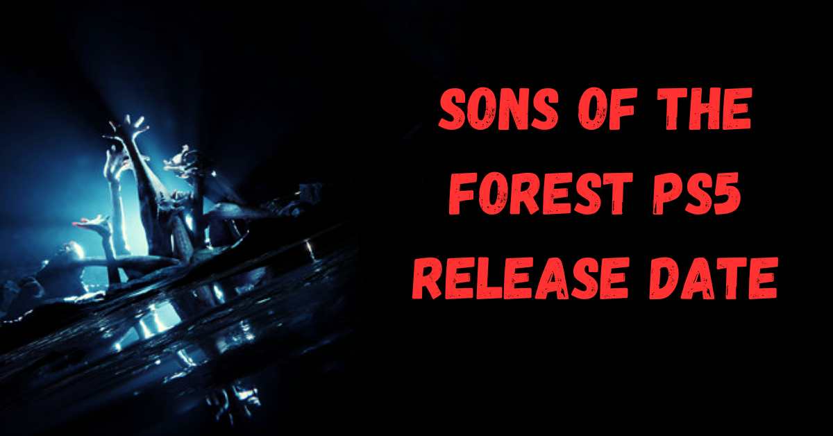 Sons of the Forest Ps5 Release Date