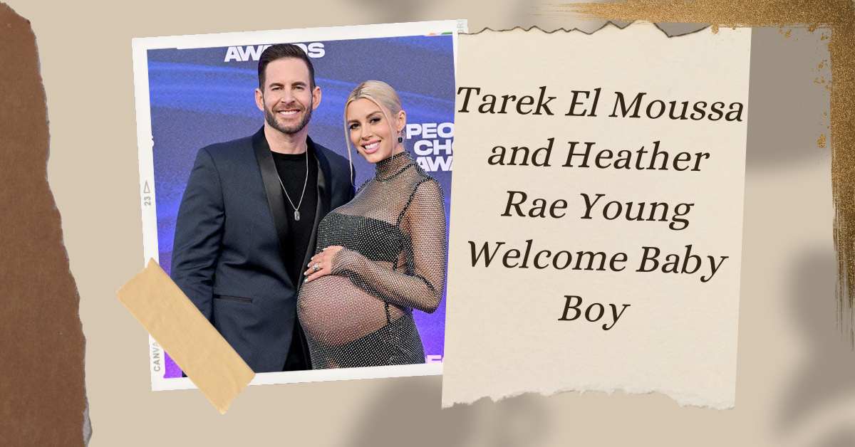 Tarek El Moussa and Heather Rae Young Welcome Baby Boy