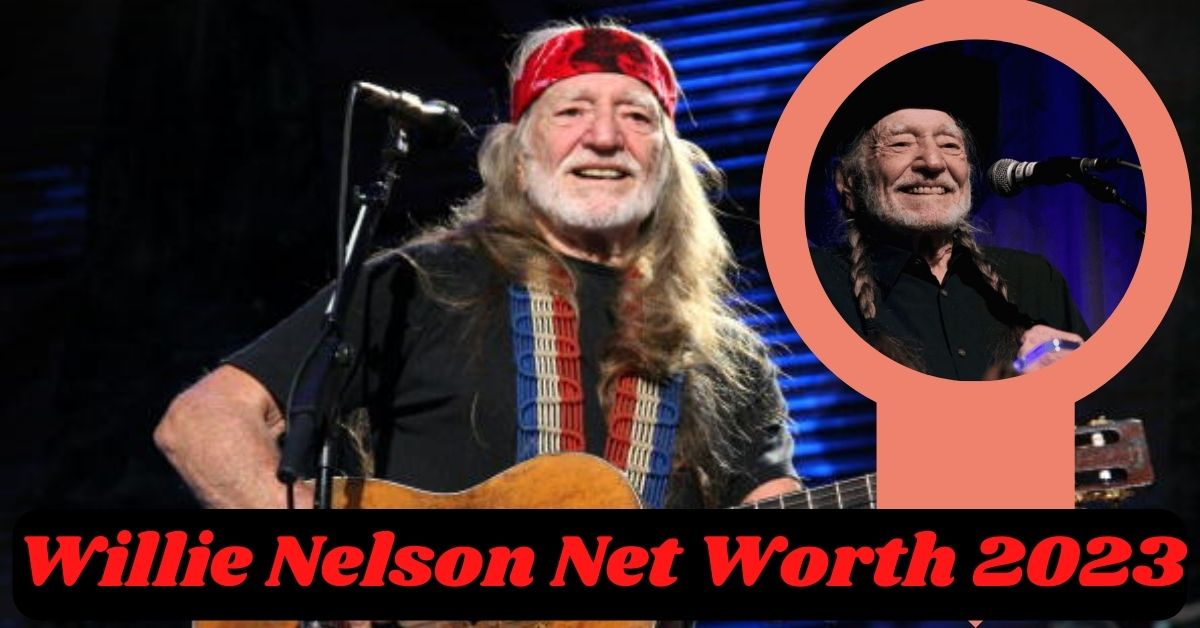 Willie Nelson Net Worth 2023