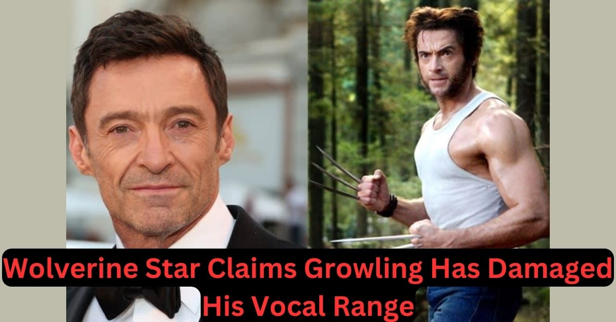 Wolverine Star Claims Growling Has Damaged His Vocal Range