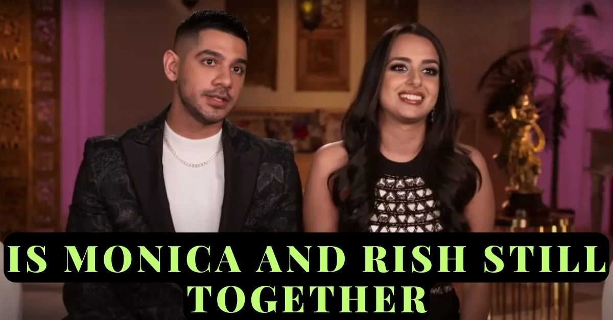 Is Monica and Rish Still Together?