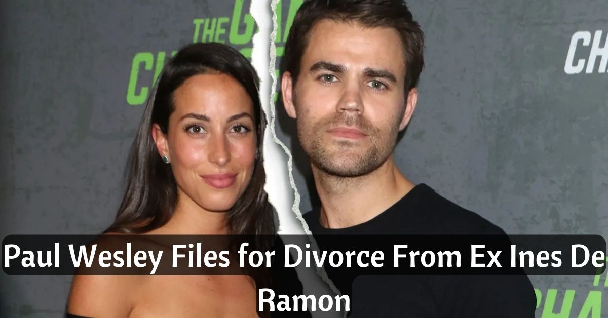 Paul Wesley Files for Divorce From Ex Ines De Ramon