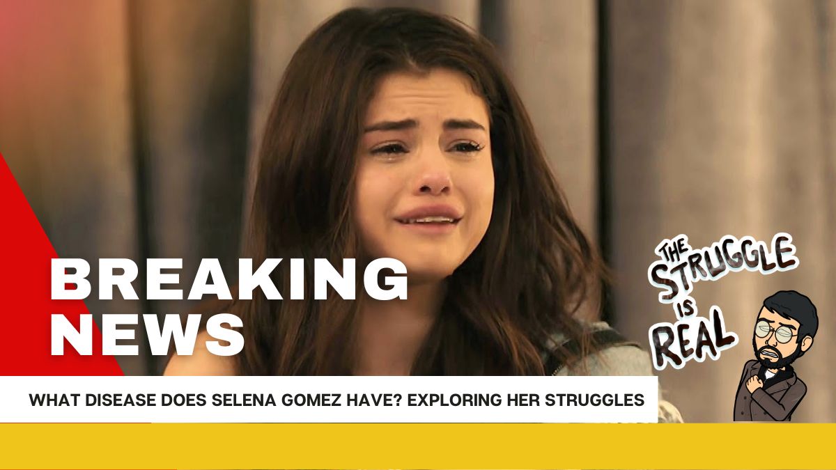 What Disease Does Selena Gomez Have? Exploring Her Struggles