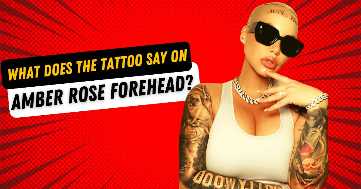 What Does the Tattoo Say on Amber Rose Forehead