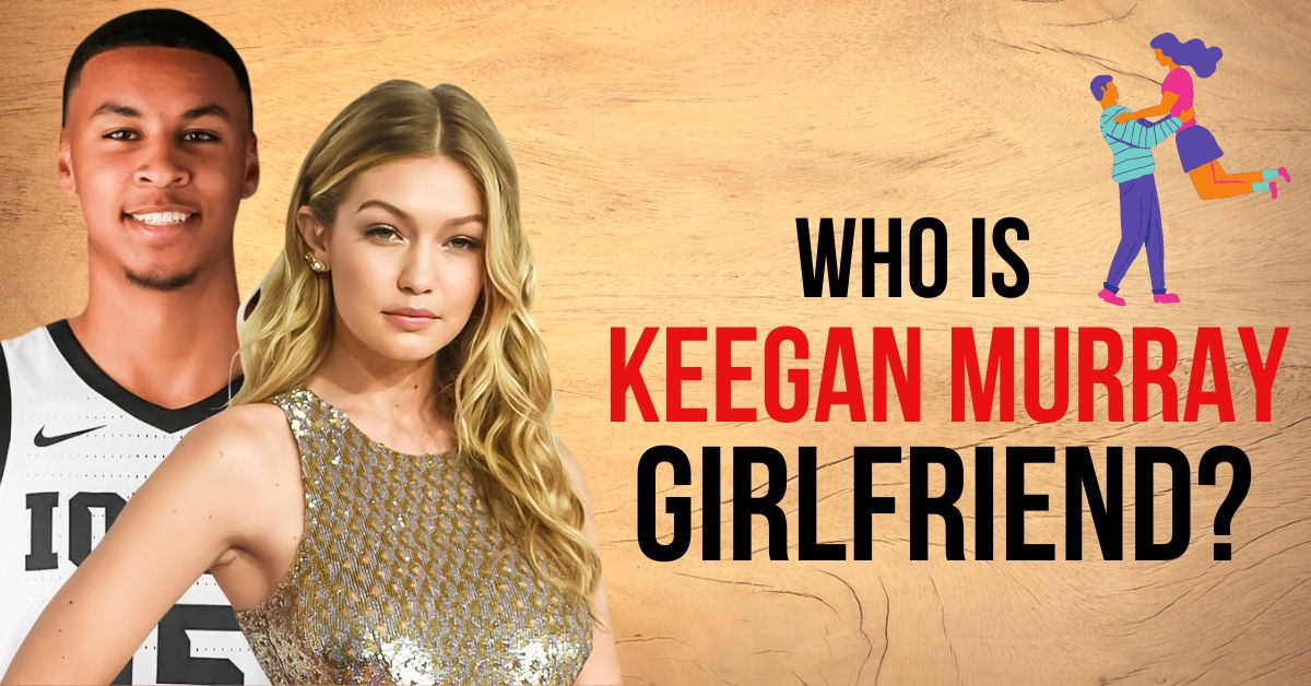 Who Is Keegan Murray Girlfriend