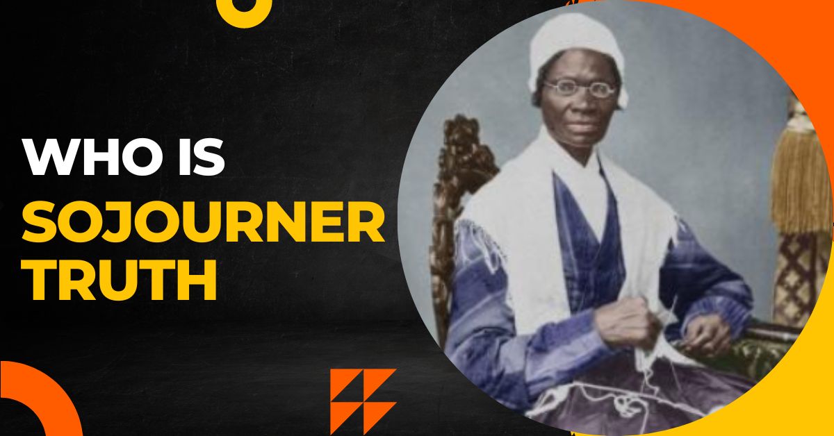 Who is Sojourner Truth: What is He Best Known for?