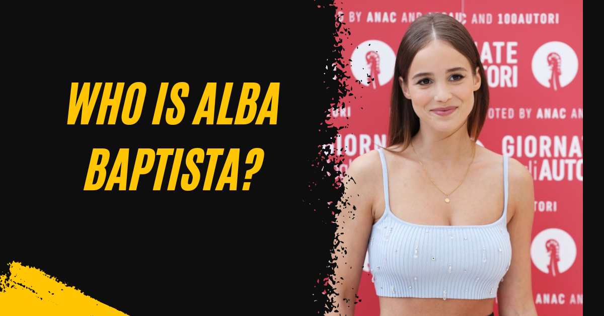 Who is Alba Baptista