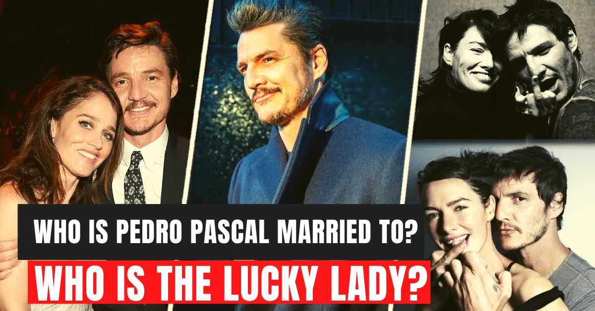 Who is Pedro Pascal Married to? Who is the Lucky Lady?