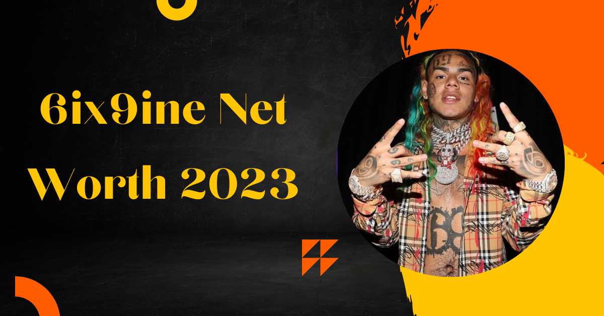 6ix9ine Net Worth 2023