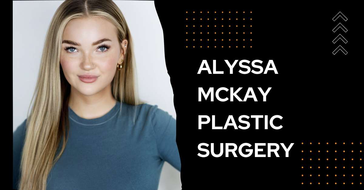 Alyssa Mckay Plastic Surgery: Did She Get Breast Surgery?