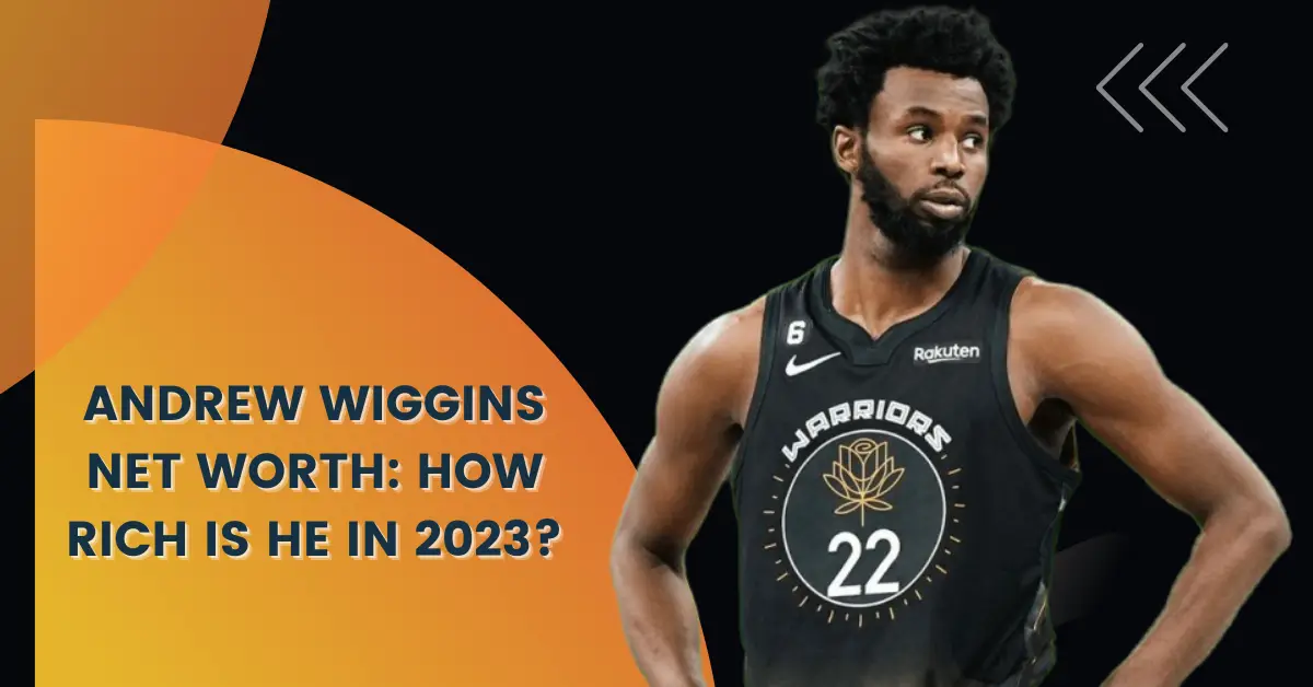 Andrew Wiggins Net Worth How Rich Is He In 2023