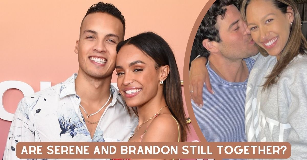 Are Serene and Brandon Still Together