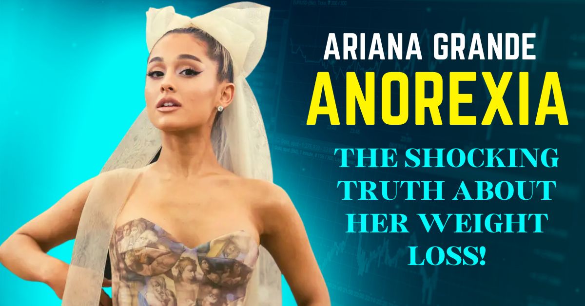 Ariana Grande Anorexia