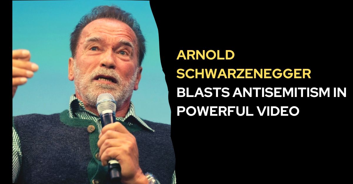 Arnold Schwarzenegger Blasts Antisemitism in Powerful Video