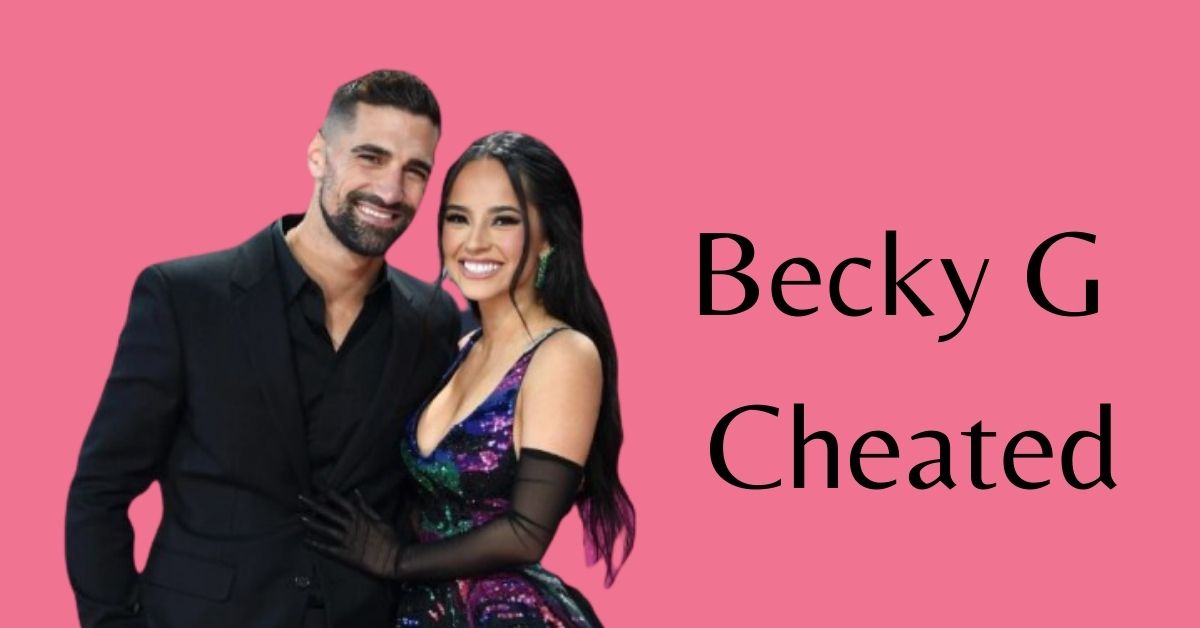 Becky G Cheated