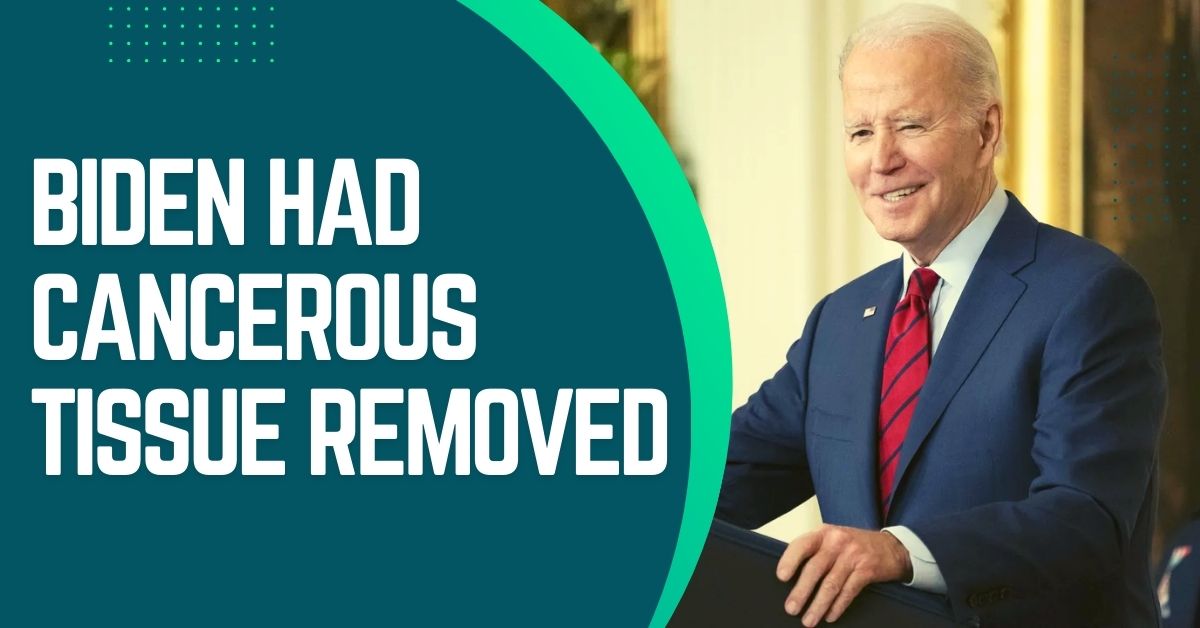 Biden Had Cancerous Tissue Removed