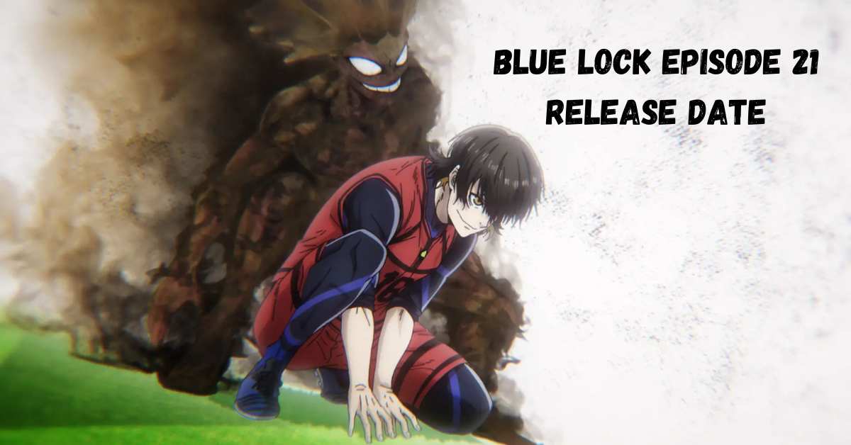 Blue Lock Episode 21 Release Date: Will There Be Another Episode?