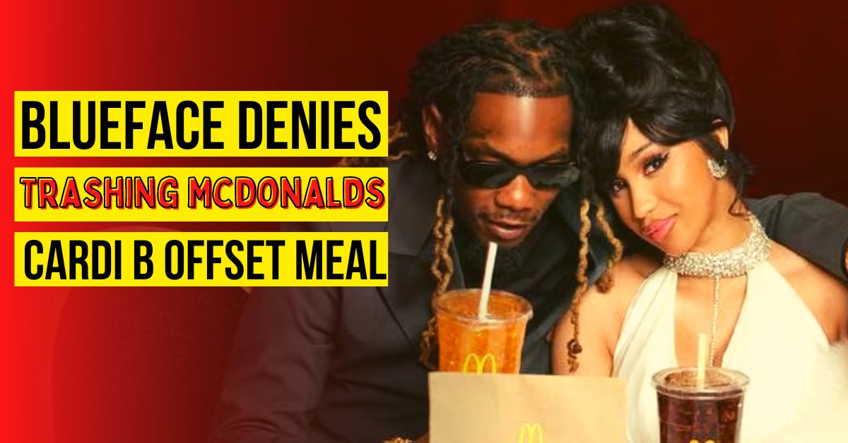 Blueface Denies Trashing Mcdonalds Cardi B Offset Meal