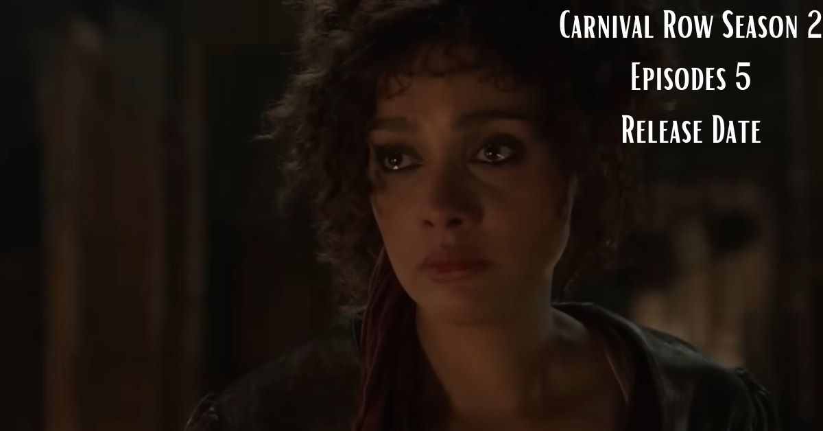 Carnival Row Season 2 Episodes 5 Release Date