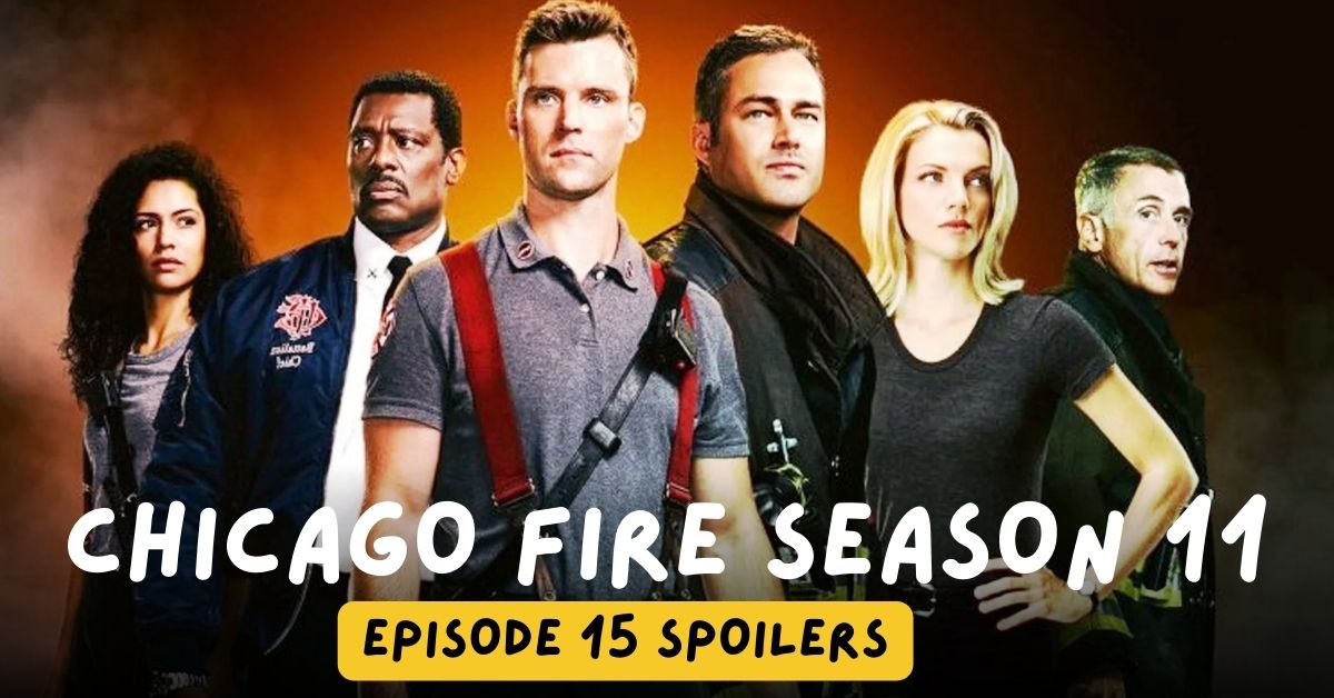 Chicago Fire Season 11 Episode 15 Spoilers