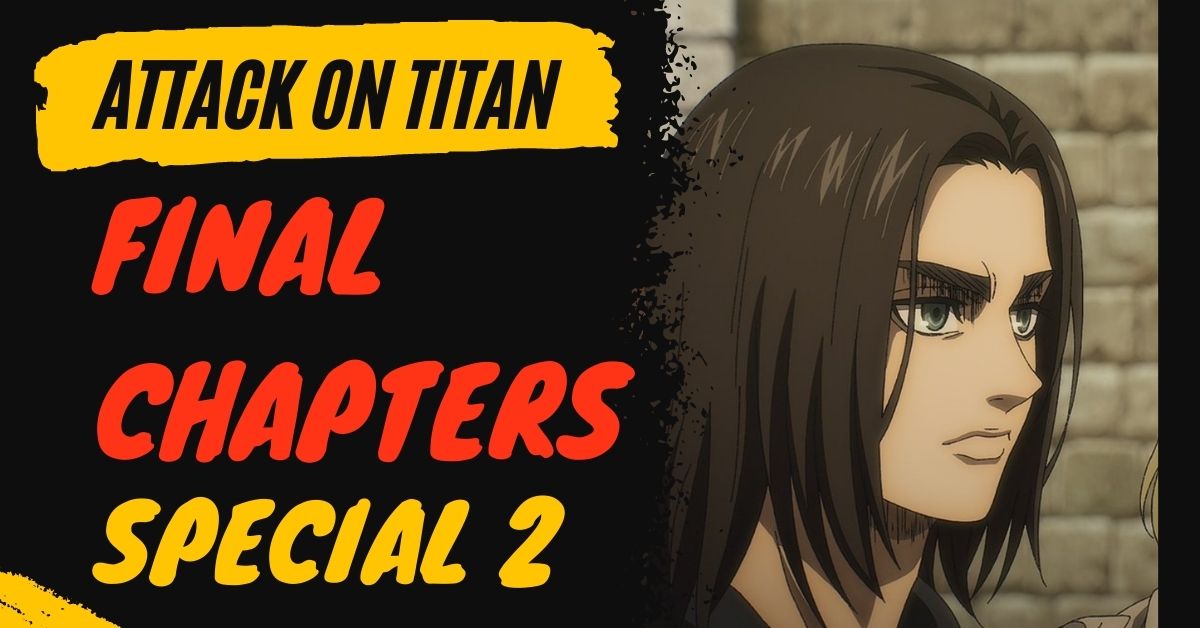 Attack on Titan Final Season The Final Chapters Special 2: Release Date and  Series Finale Rumors - GameRevolution