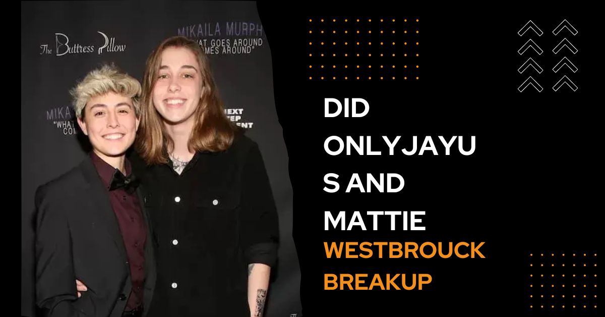 Did Onlyjayus and Mattie Westbrouck Breakup?