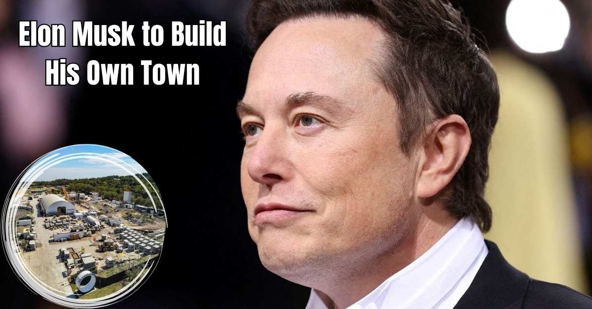 Elon Musk to Build His Own Town