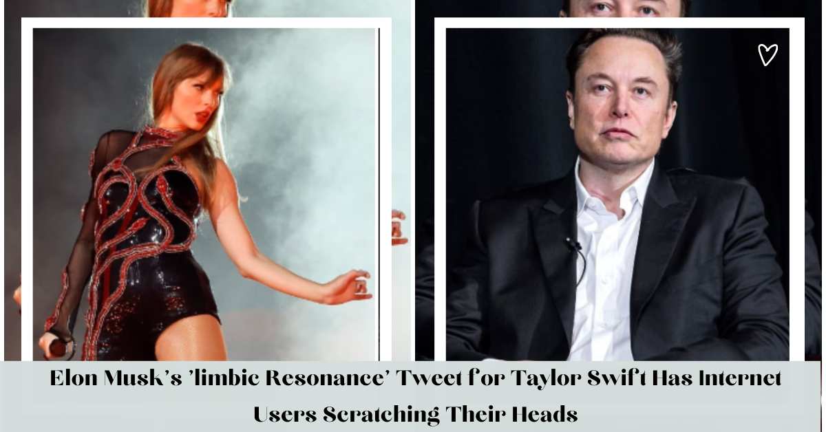 Elon Musk's 'limbic Resonance' Tweet for Taylor Swift Has Internet Users Scratching Their Heads