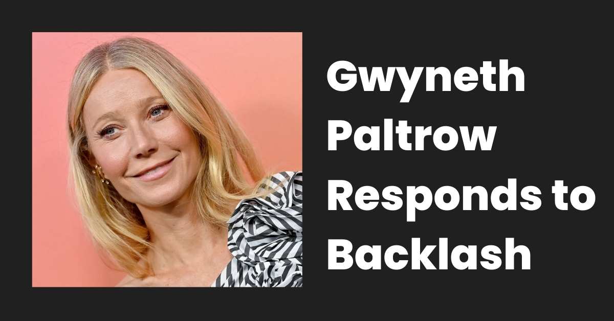 Gwyneth Paltrow Responds to Backlash