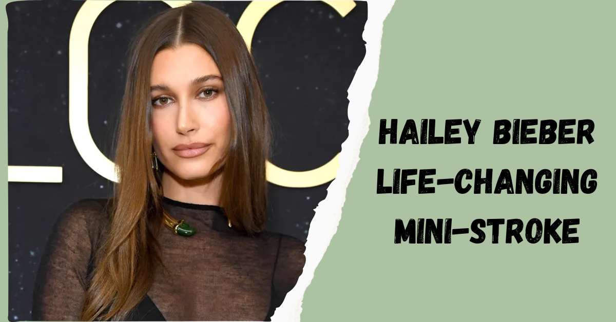 Hailey Bieber Life-changing Mini-Stroke