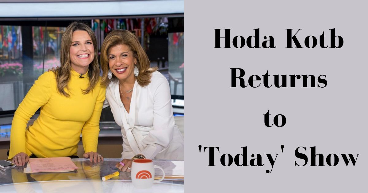 Hoda Kotb Returns to Today Show