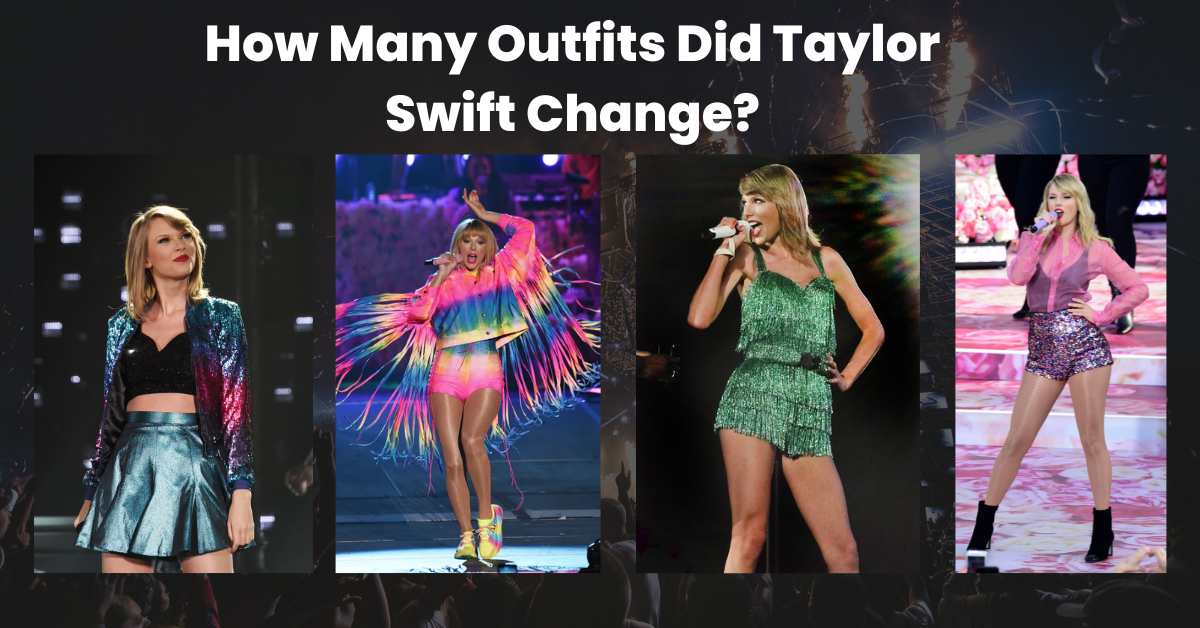 How Many Outfits Did Taylor Swift Change