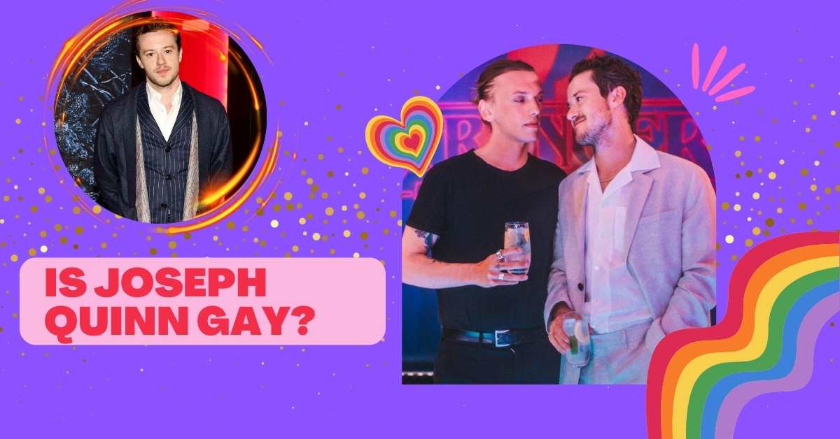 Is Joseph Quinn Gay? The Truth About His S*xual Orientation