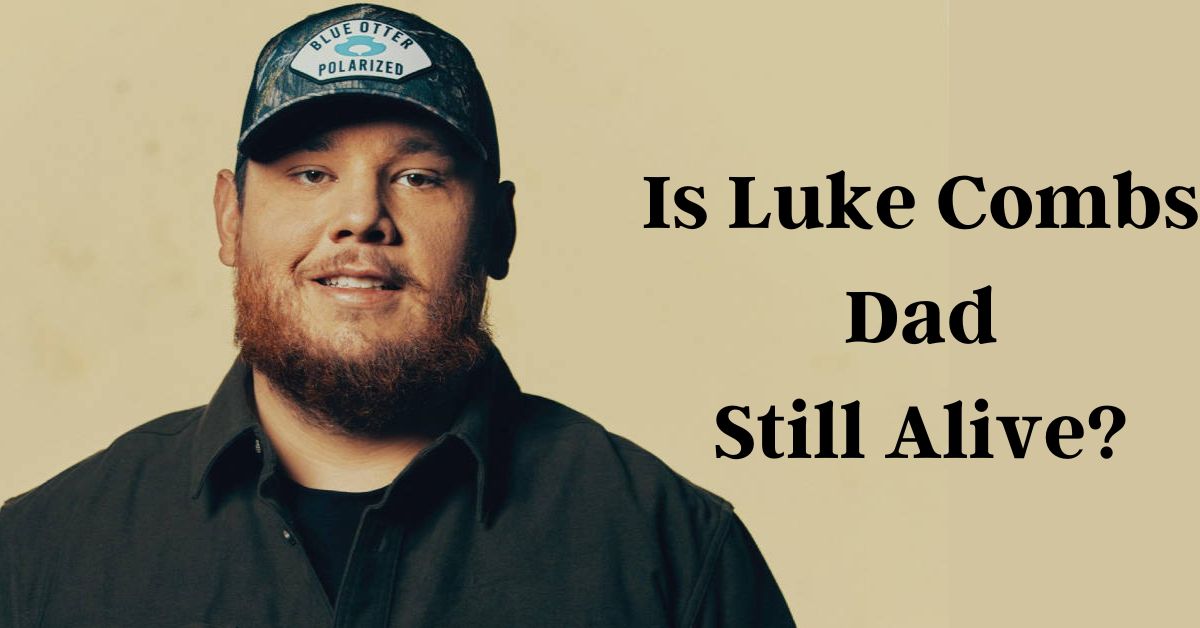 Is Luke Combs Dad Still Alive