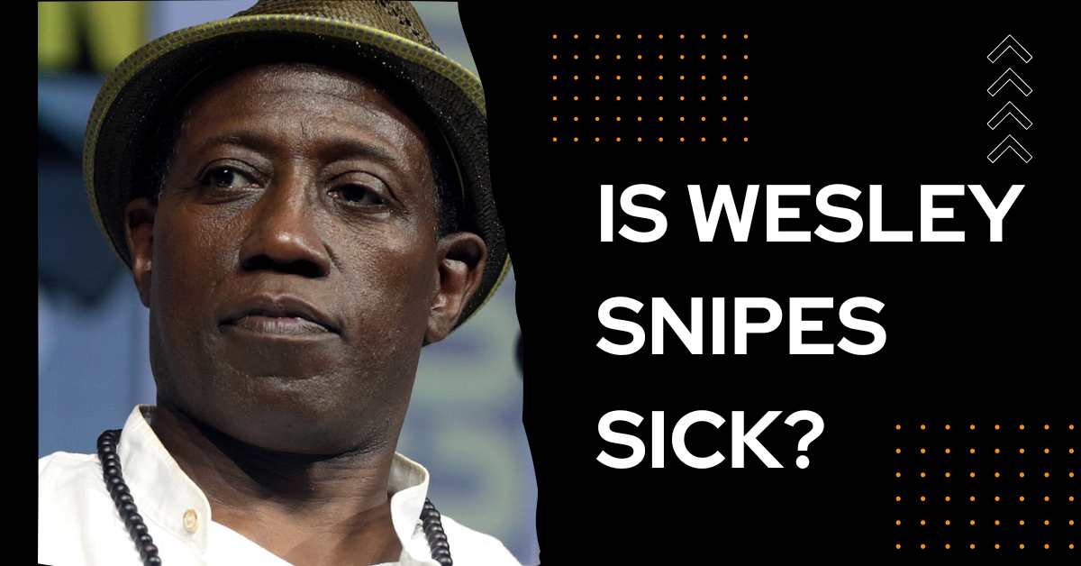 Is Wesley Snipes Sick