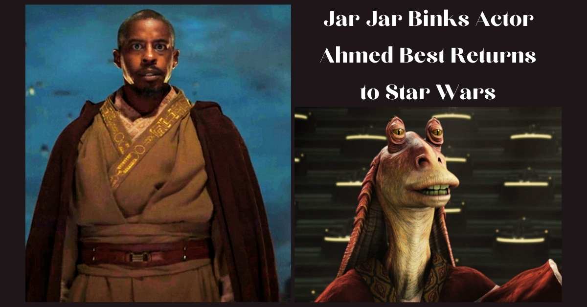 Jar Jar Binks Actor Ahmed Best Returns to Star Wars