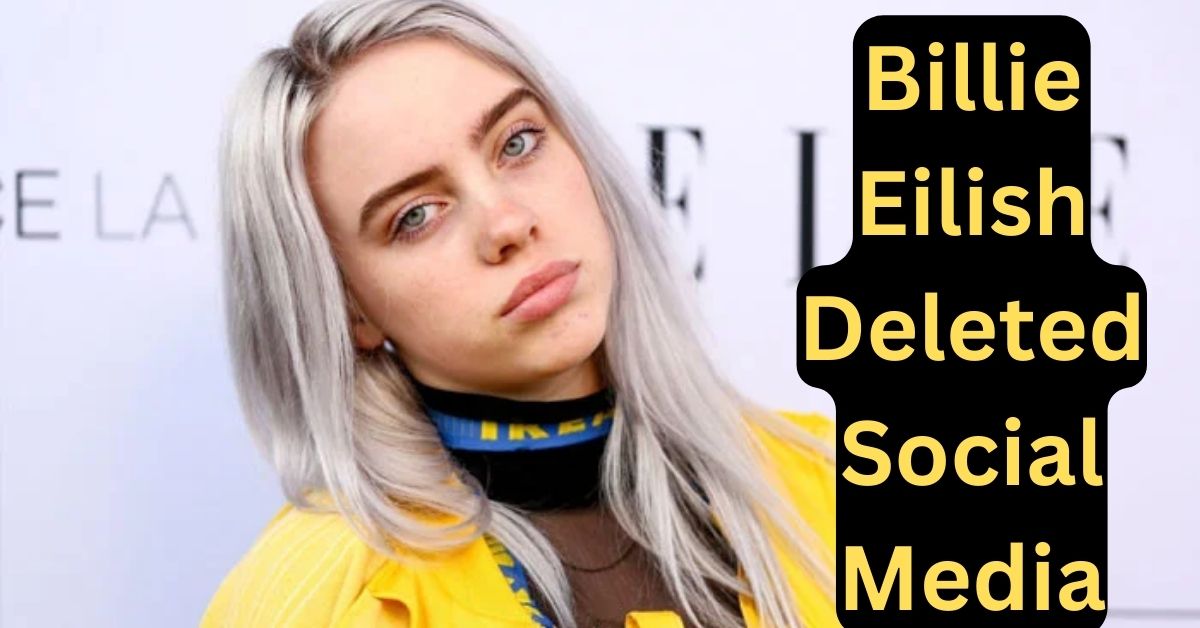 Billie Eilish Deleted Social Media