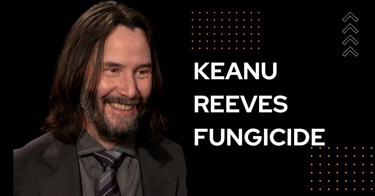 Keanu Reeves Fungicide