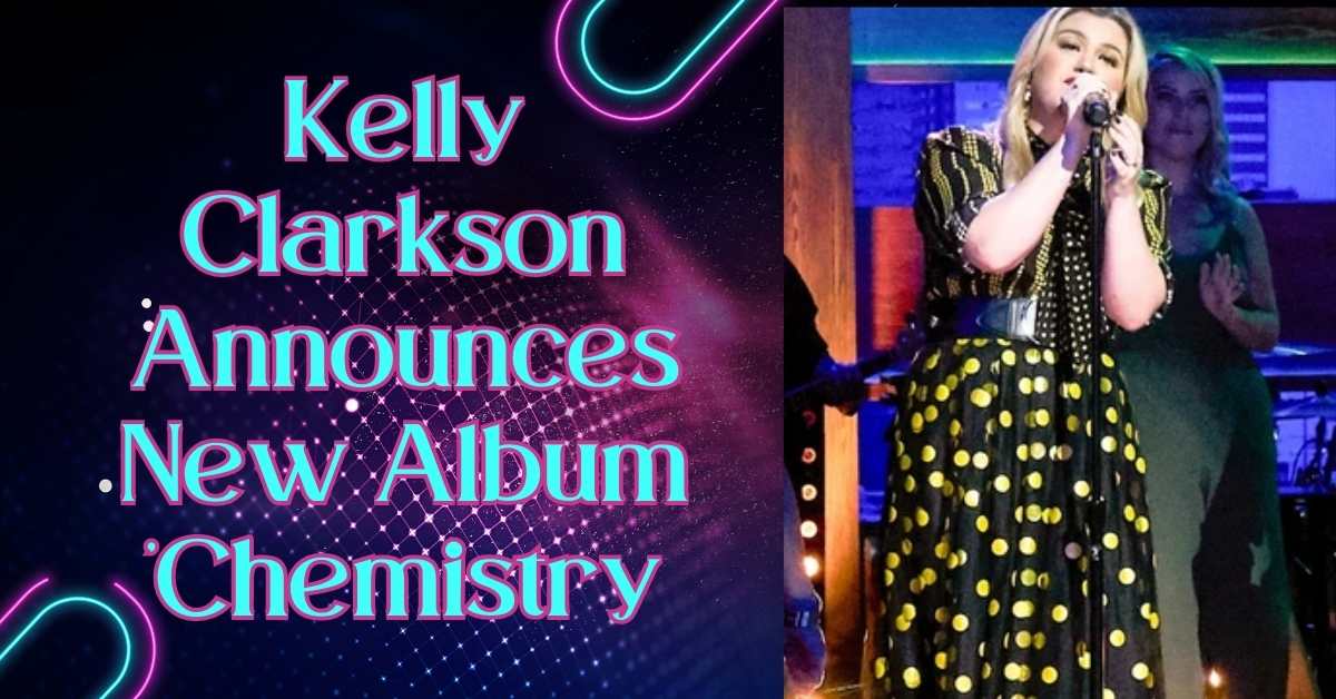 Kelly Clarkson Announces New Album 'Chemistry