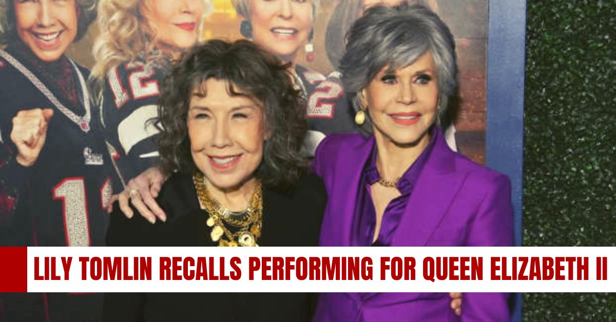 Lily Tomlin Recalls Performing for Queen Elizabeth II